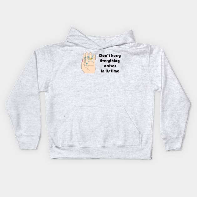 Don’t hurry Everything arrives In its time Kids Hoodie by richercollections